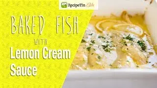 Baked Fish with Lemon Cream Sauce - ONE Baking Dish!