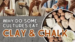 The Strange Tradition of Eating Clay or Chalk (And Why It Exists)