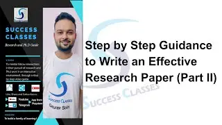 Step by Step Guidance to Write an Effective Research Paper (Part II) | Gaurav Soin