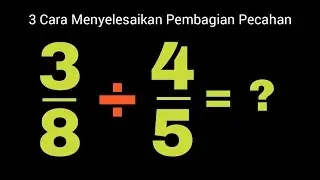Tiga Cara Melakukan Pembagian Pecahan | 100% Paham