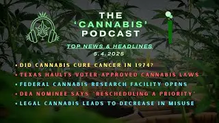 Cannabis News & Headlines w/ @PHiLOSOPHEEZ | 5.4.25 | The ‘CANNABIS’ Podcast