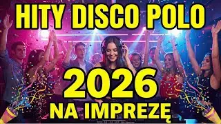 NAJLEPSZE HITY DISCO POLO 2026 Składanka na Domówkę, Karnawał i do Auta Nóżka Sama Chodzi!