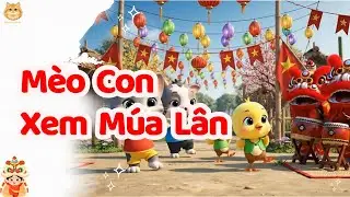 Mèo Con Xem Múa Lân Nhạc Tết | Nhạc Thiếu Nhi Vui Nhộn | Nhạc Trẻ Em Sôi Động | Nhạc Tết Sôi Động