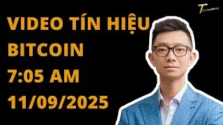 VIDEO T&Iacute;N HIỆU BITCOIN 7:05 AM, Ng&agrave;y 11 Th&aacute;ng 9, 2025