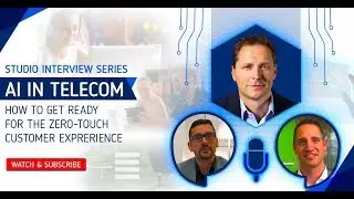 Studio Interview Series: AI in Telecom - How To Get Ready for the Zero-Touch Customer Experience