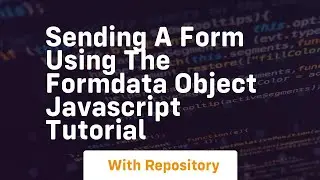 Sending a form using the formdata object javascript tutorial