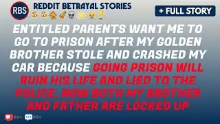 Entitled Parents Want Me To Go To Prison After My Golden Brother Stole and Crashed My Car Because...