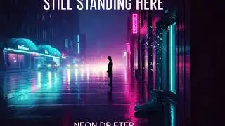 NEON DRIFTER - Still Standing Here