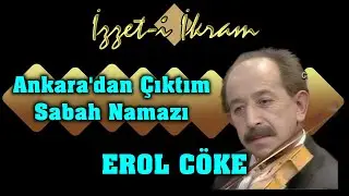 Erol Cöke -  Ankara' dan Çıktım Sabah Namazı