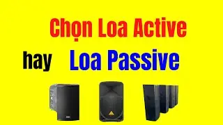 Chọn Loa Active Hay Loa Passive cho ph&ugrave; hợp nhu cầu