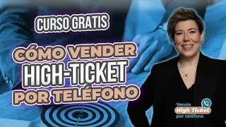 [CURSO GRATIS] C&oacute;mo Vender High-Ticket por Tel&eacute;fono