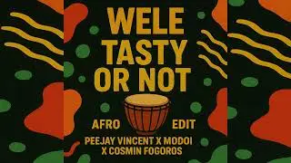 Tasty Or Not - Wele (Peejay Vincent X Modoi X Cosmin Fogoros - AFRO EDIT)