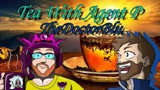 TheDoctorBlu spills the Tea - Tea With Agent P