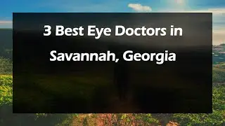 3 Best Eye Doctors in Savannah, Georgia | Ophthalmologists