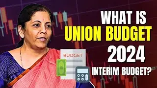 What is Union Budget of India? | Interim Budget Explained | Key points of February Budget 2024.
