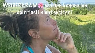 WEIBERKRAM 🌸 Warum komme ich spirituell nicht weiter?