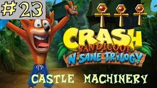 Crash Bandicoot N. Sane Trilogy - GOLD RELIC - Castle Machinery - Level 23 [GUIDE]