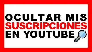 Como OCULTAR mis SUSCRIPCIONES en YOUTUBE