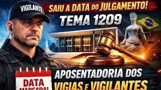 #19 | Saiu a Data do Julgamento do Tema 1209 | Aposentadoria dos Vigias e Vigilantes