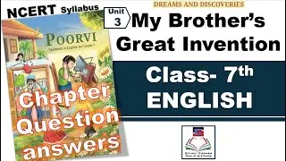 Class 7, English, Unit 3, My Brother&rsquo;s Great Invention, Question and Answer, NCERT Syllabus, 2025-26