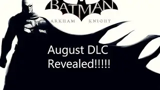 Batman Arkham Knight August DLC: Opinions and Thoughts!!!