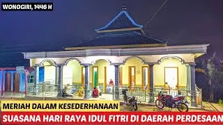 Selalu dirindukan‼️Suasana Hari Raya Idul Fitri di daerah Perdesaan Wonogiri | 1446 H