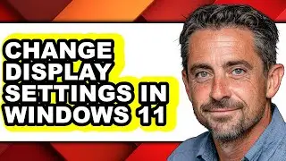 How to Change Display Settings in Windows 11 - Easy Guide