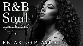 【R&B Soul】Relaxing Chill Playlist – Smooth R&B Soul Vibes - Soulful Vocals & Deep Grooves
