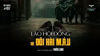 LÃO HỘI ĐỒNG VÀ ĐÔI HÀI M.Á.U - Quả báo kinh hoàng cho kẻ ch.ặ.t chân người | Truyện ma Lê Huy An