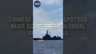 Chinese Warships Spotted Near Scarborough Shoal During Drills
