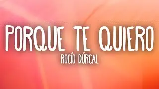 Rocío Dúrcal - Porque Te Quiero (Letra/Lyrics)
