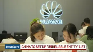 China Threatens Blacklist of 'Unreliable' Entities After Huawei Ban
