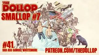 Подкаст &laquo;The Dollop&raquo;, выпуск 41 &mdash; Крутой Сэмюэл Уиттемор (Smollop)