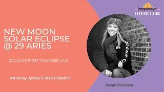 New Moon Solar Eclipse @ 29 Aries - Astrology Update & Oracle Reading [Jacqui Mancuso]