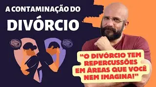 A CONTAMINAÇÃO DO DIVÓRCIO | Marcos Lacerda, psicólogo