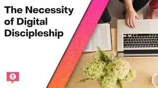 The Necessity of Digital Discipleship