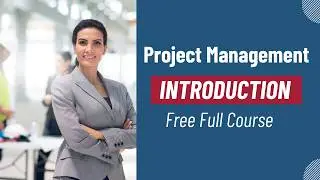 Introduction to Project Management | Key Concepts & Full Course