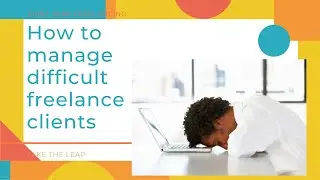How to manage difficult freelance clients