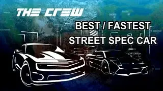 THE CREW BEST / FASTEST STREET SPEC CAR