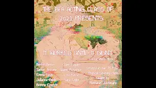 It Worked Until It Didn't -- BFA Acting '21