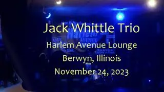 Jack Whittle Trio @ Harlem Avenue Lounge November 24, 2023