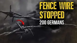 How Fence Wire Stopped 200 German Soldiers in 43 Minutes
