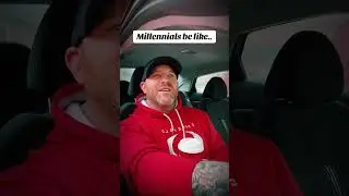 Millennials be like