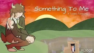 Something To Me // A Tubbo Fansong // Dream SMP