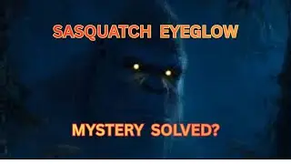 SASQUATCH EYEGLOW...Mystery Solved? /Richard Soule - Nox Gigas Study