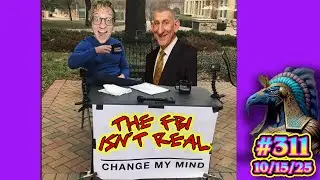 EP. 311 - 🌀 THE FBI IS NOT REAL! CHANGE MY MIND 💻🤖⚡