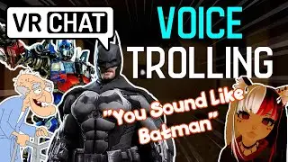 Batman, Girl Voice, Optimus Prime and More! | VRChat Voice Trolling