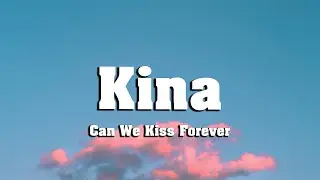 Kina - Can We Kiss Forever? (Lyrics) ft. Adriana Proenza