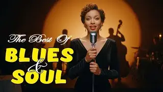 The Best of Blues & Soul | Classic Song | Best Collection for Relaxing｜Study | Ballads | Coffee