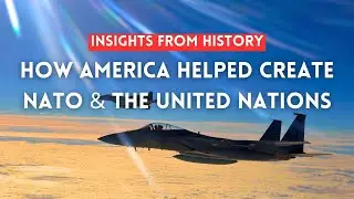 How America Helped Create NATO and the UN